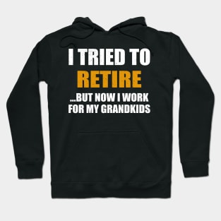 I Tried To Retire But Now I Work For My Grandkids Hoodie